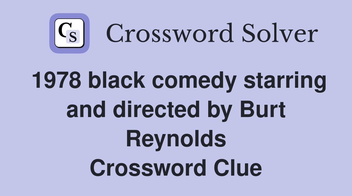 1978 black comedy starring and directed by Burt Reynolds Crossword Clue