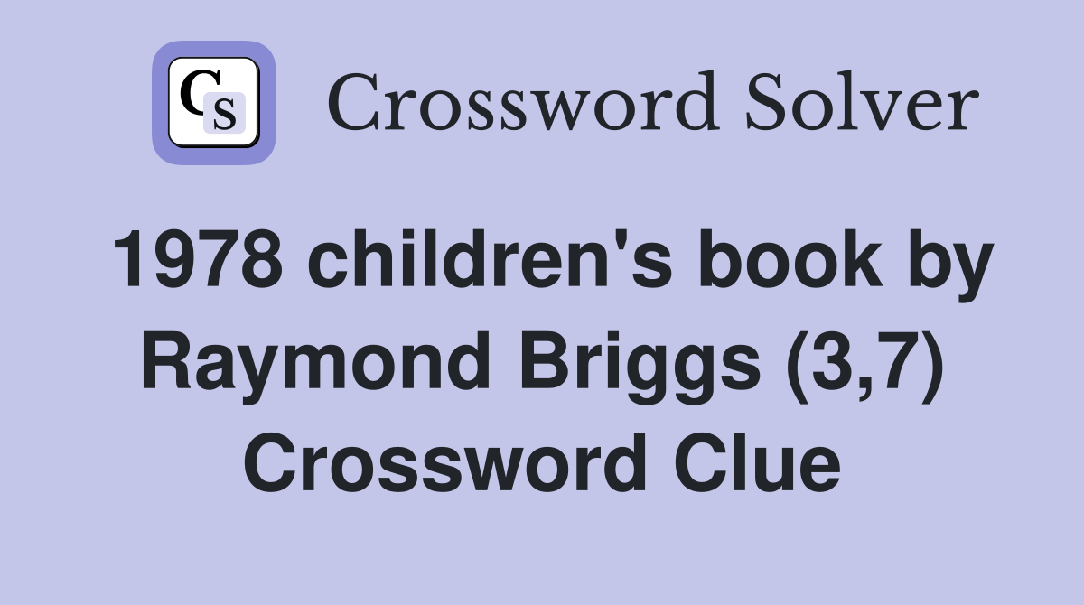 1978 children's book by Raymond Briggs (3,7) Crossword Clue