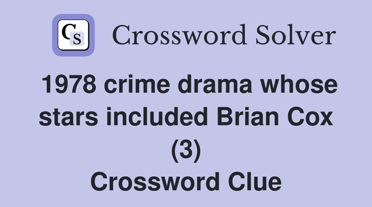 1978 crime drama whose stars included Brian Cox (3) Crossword Clue