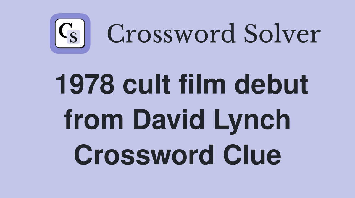 1978 cult film debut from David Lynch Crossword Clue