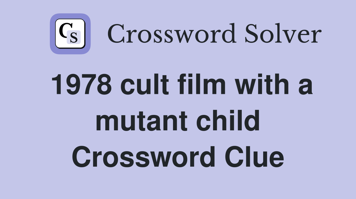 1978 cult film with a mutant child Crossword Clue