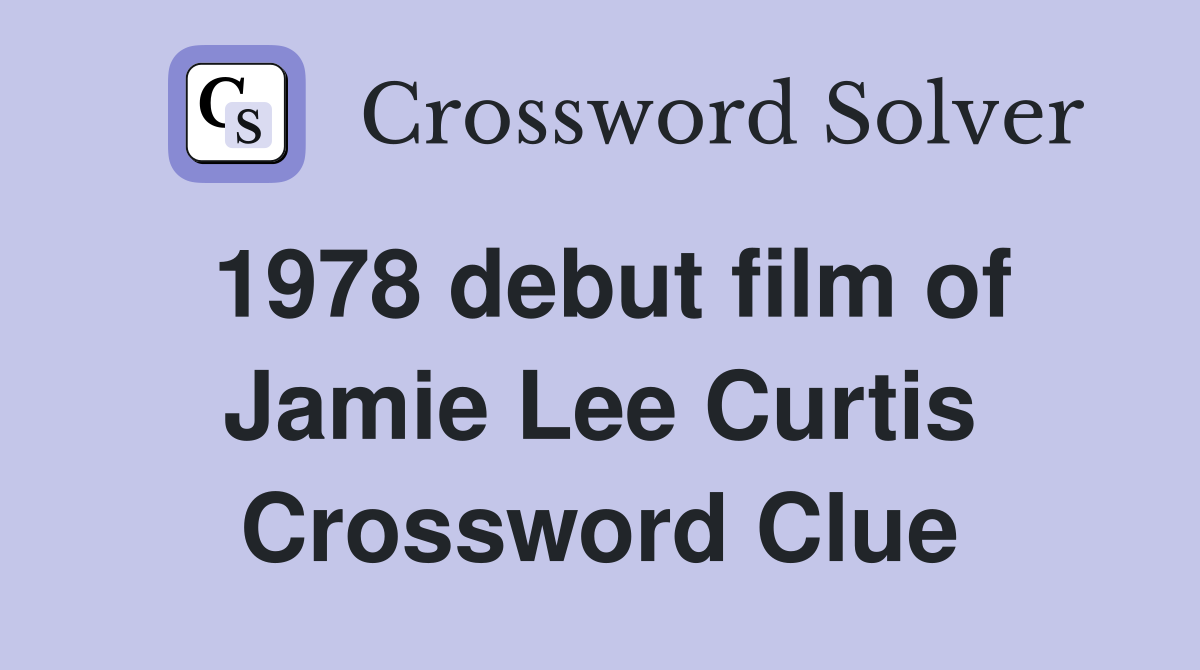1978 debut film of Jamie Lee Curtis Crossword Clue