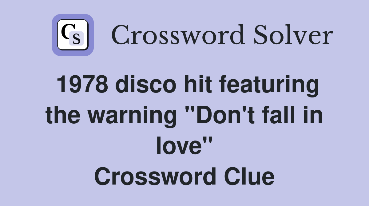 1978 disco hit featuring the warning "Don't fall in love" Crossword Clue