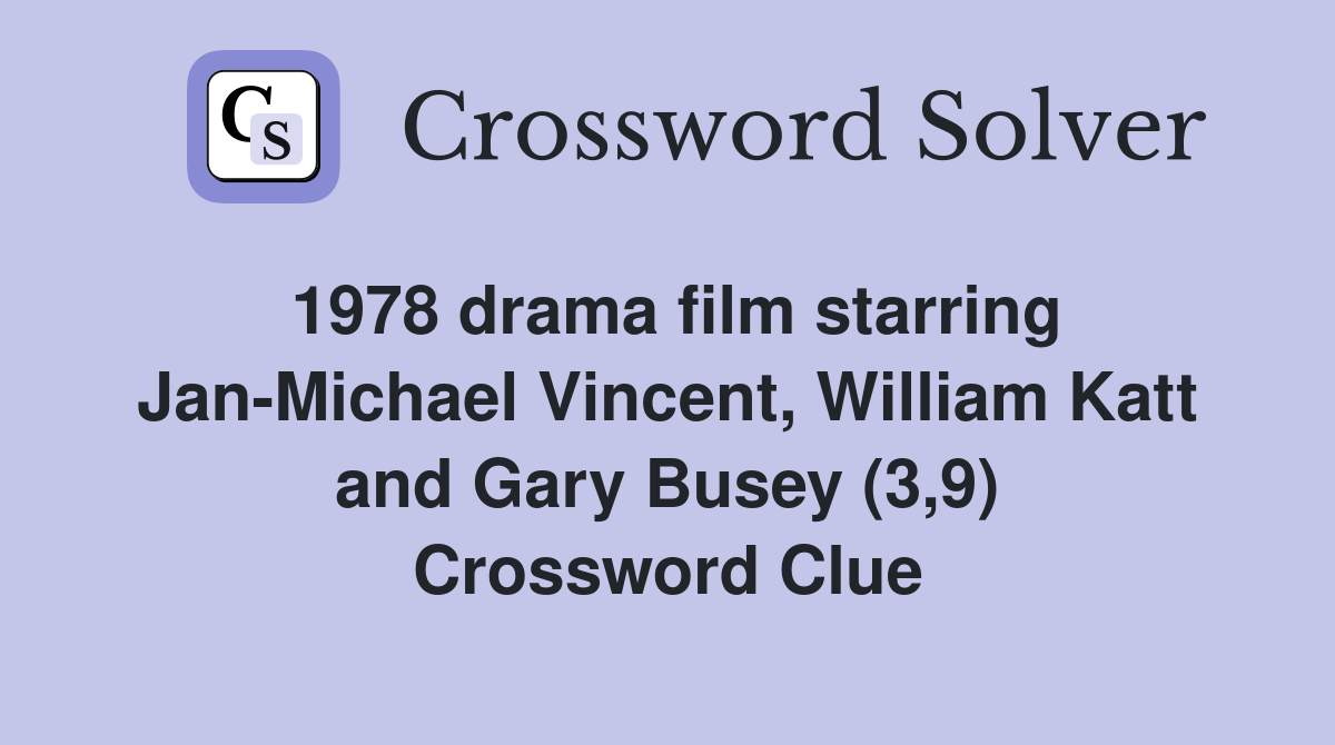 1978 drama film starring Jan-Michael Vincent, William Katt and Gary Busey (3,9) Crossword Clue