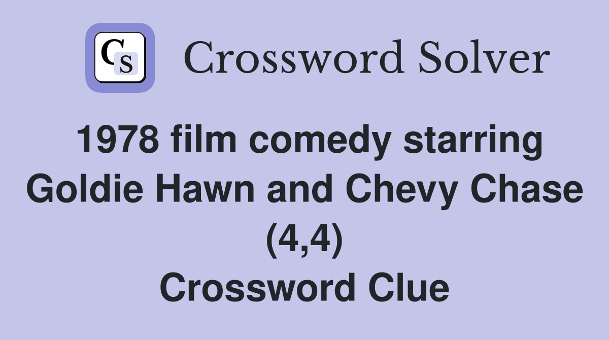 1978 film comedy starring Goldie Hawn and Chevy Chase (4,4) Crossword Clue