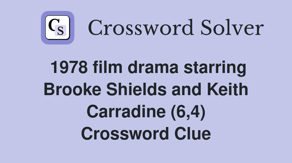 1978 film drama starring Brooke Shields and Keith Carradine (6,4) Crossword Clue