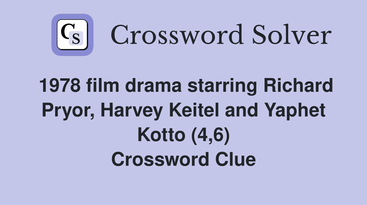 1978 film drama starring Richard Pryor, Harvey Keitel and Yaphet Kotto (4,6) Crossword Clue