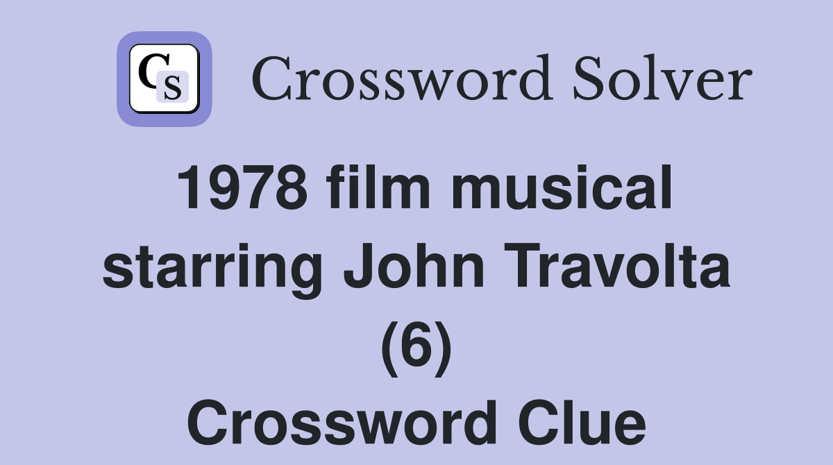 1978 film musical starring John Travolta (6) Crossword Clue