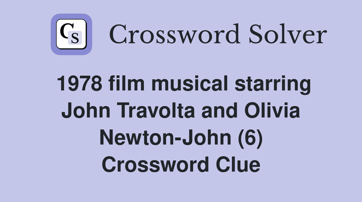 1978 film musical starring John Travolta and Olivia Newton-John (6) Crossword Clue