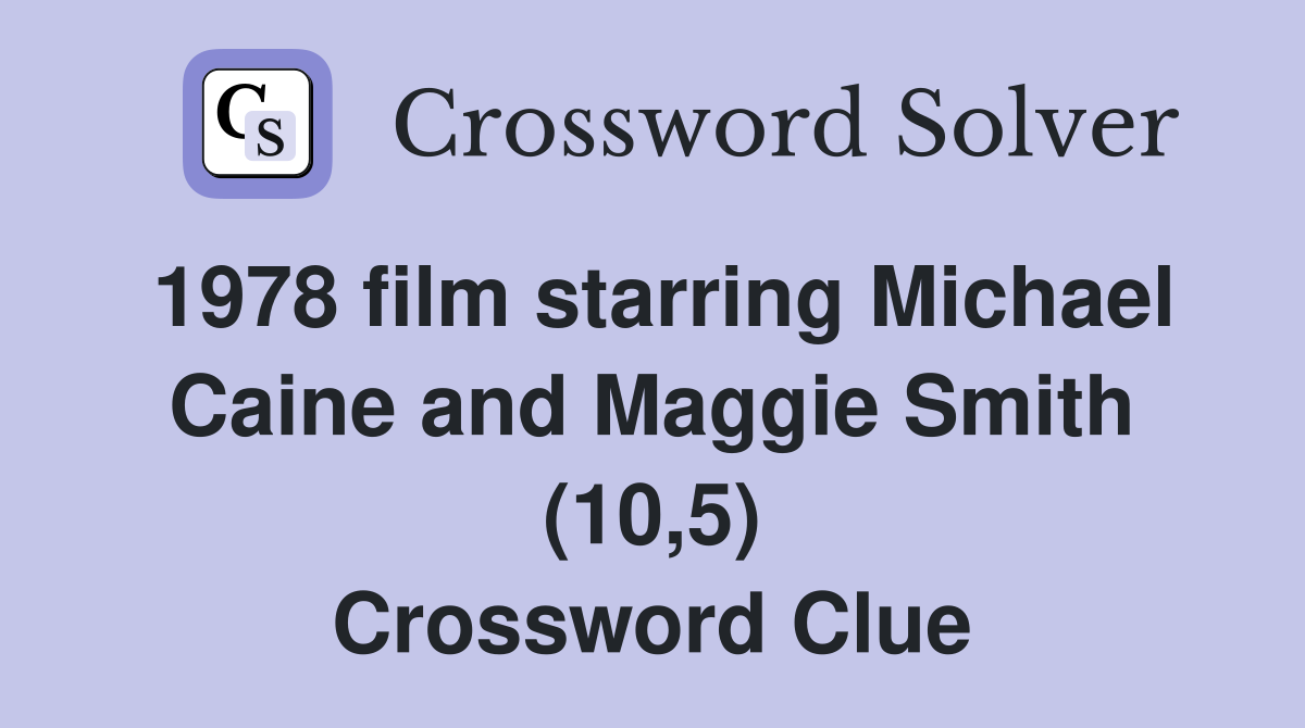 1978 film starring Michael Caine and Maggie Smith (10,5) Crossword Clue