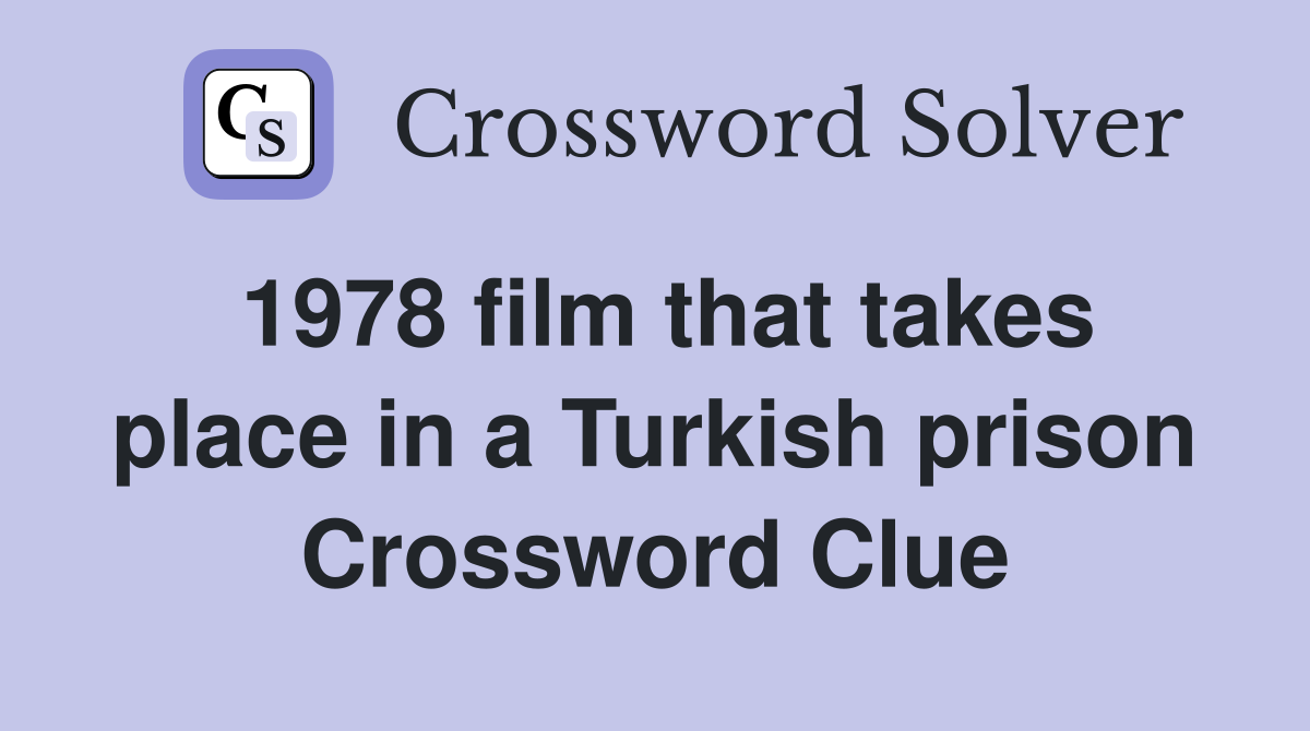1978 film that takes place in a Turkish prison Crossword Clue