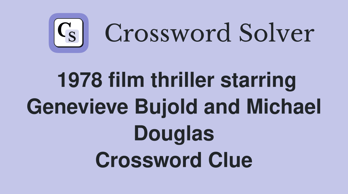 1978 film thriller starring Genevieve Bujold and Michael Douglas Crossword Clue