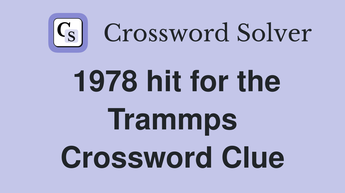 1978 hit for the Trammps Crossword Clue