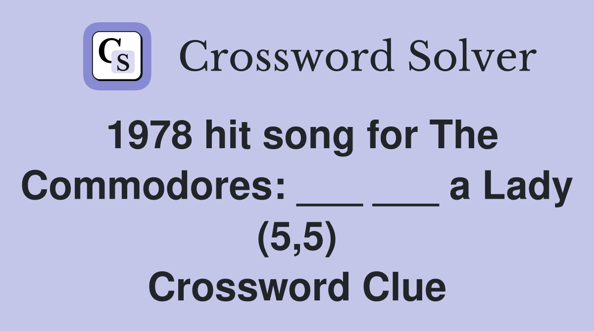1978 hit song for The Commodores: ___ ___ a Lady (5,5) Crossword Clue