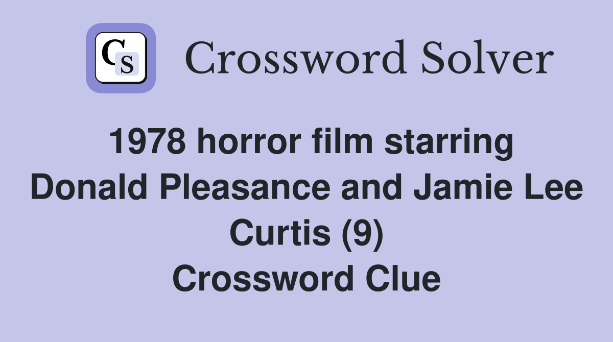 1978 horror film starring Donald Pleasance and Jamie Lee Curtis (9) Crossword Clue