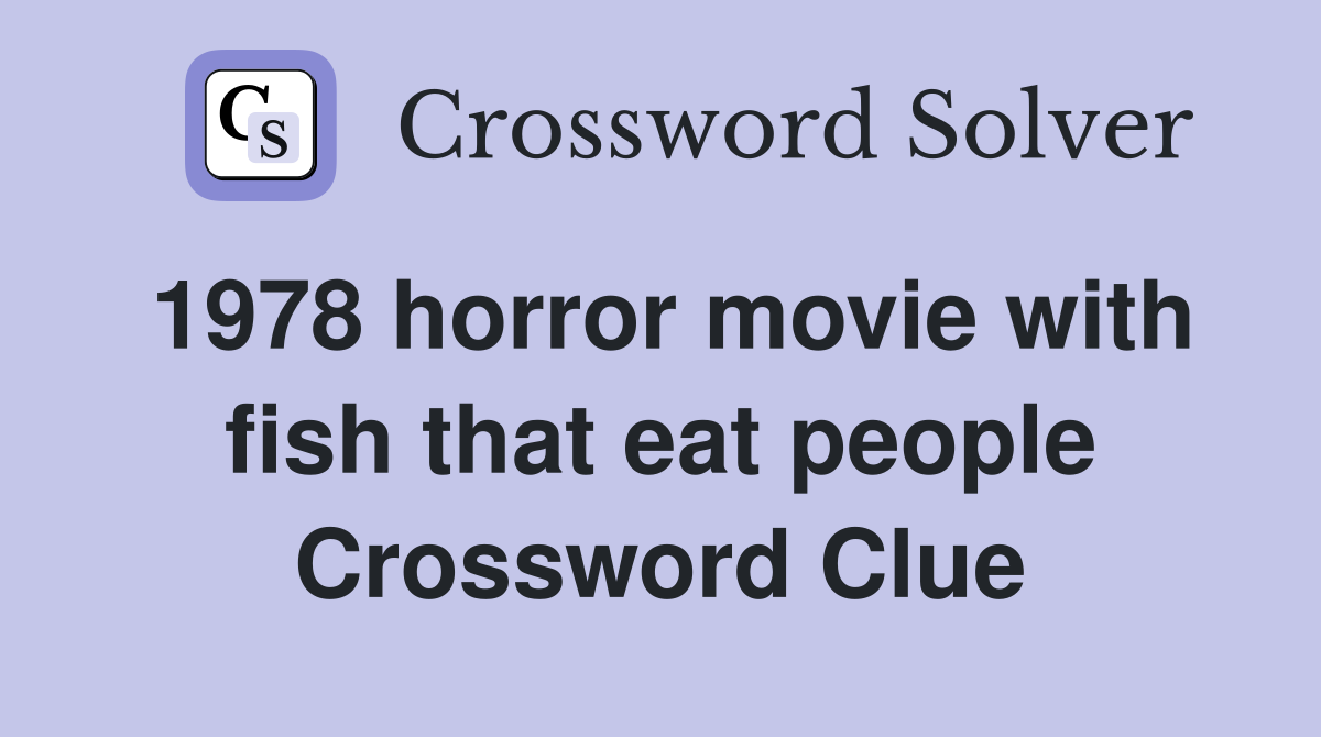 1978 horror movie with fish that eat people Crossword Clue