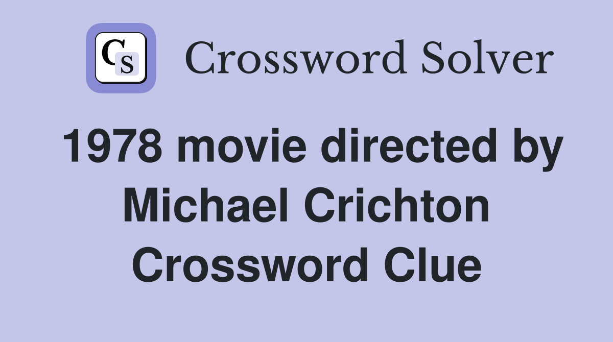 1978 movie directed by Michael Crichton Crossword Clue