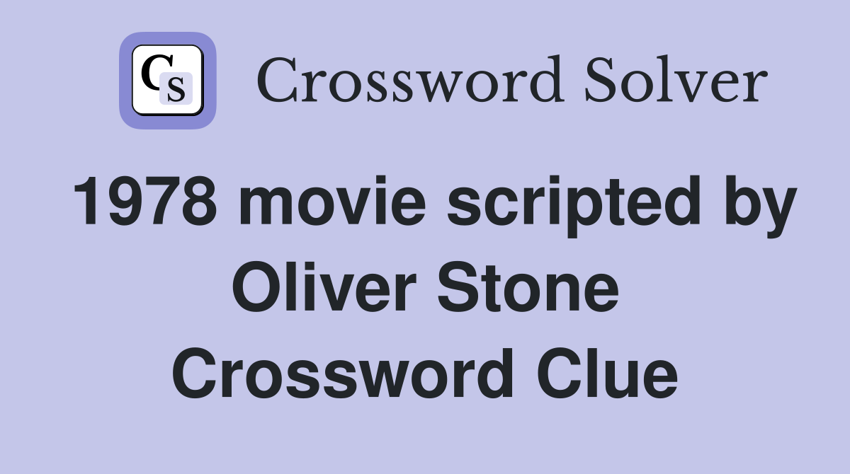 1978 movie scripted by Oliver Stone Crossword Clue