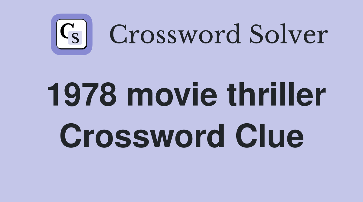 1978 movie thriller Crossword Clue