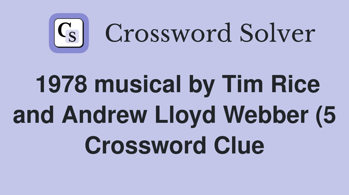 1978 musical by Tim Rice and Andrew Lloyd Webber (5) Crossword Clue 1978 musical by Tim Rice and Andrew Lloyd Webber (5) Crossword Clue