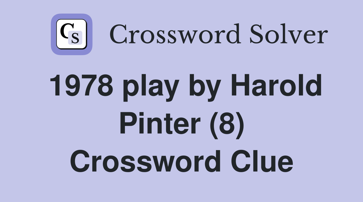 1978 play by Harold Pinter (8) Crossword Clue