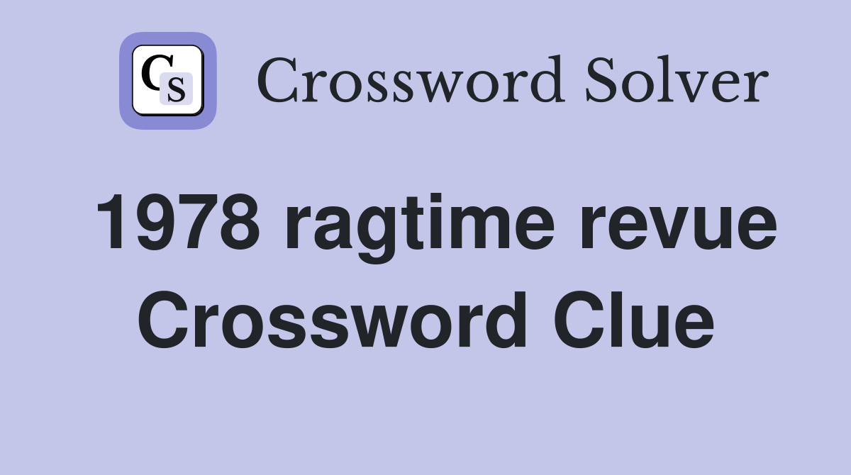 1978 ragtime revue Crossword Clue