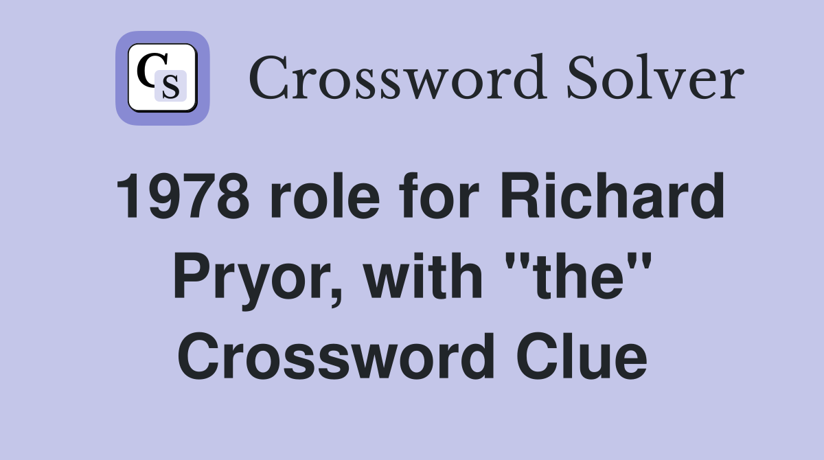1978 role for Richard Pryor, with "the" Crossword Clue