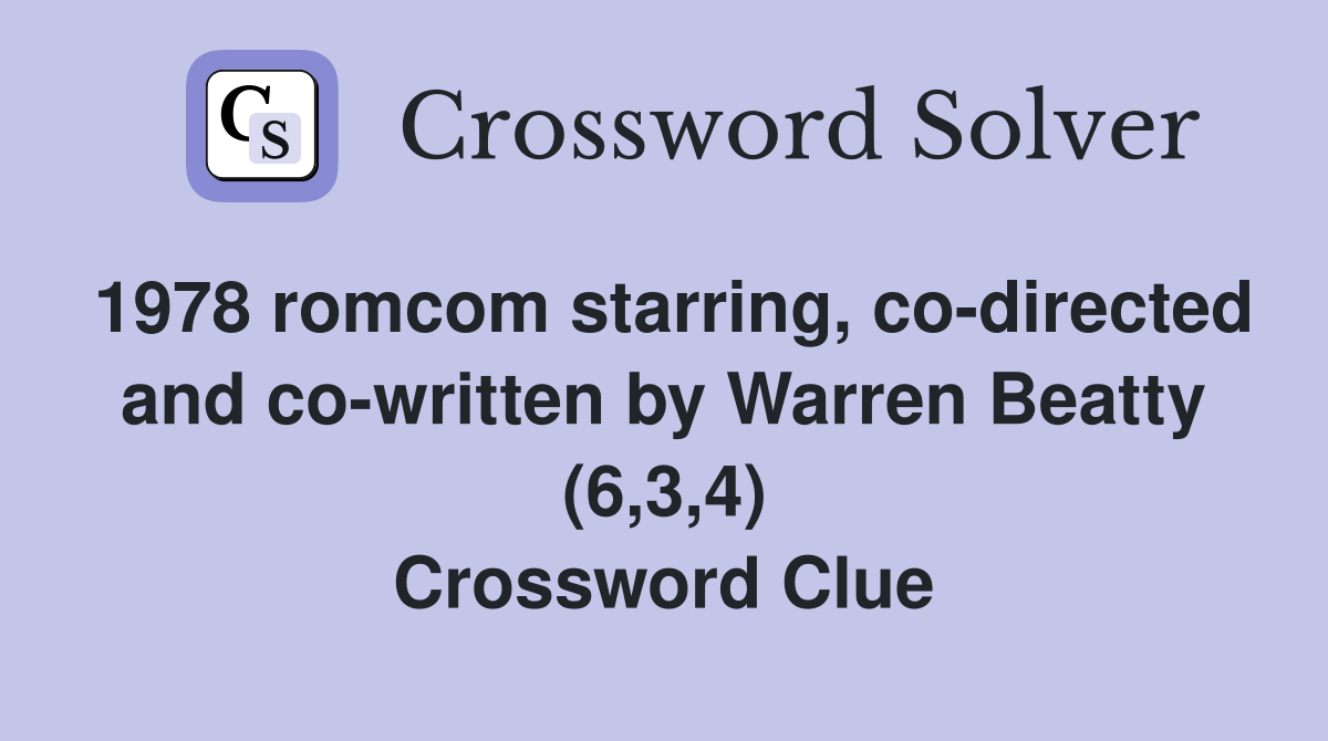 1978 romcom starring, co-directed and co-written by Warren Beatty (6,3,4) Crossword Clue