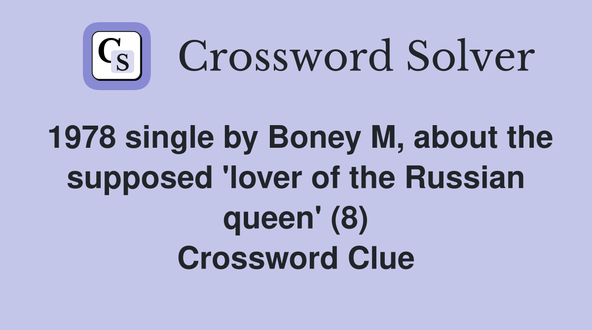 1978 single by Boney M, about the supposed 'lover of the Russian queen' (8) Crossword Clue