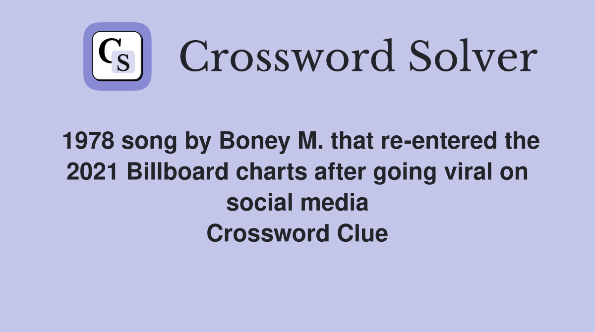 1978 song by Boney M. that re-entered the 2021 Billboard charts after going viral on social media Crossword Clue
