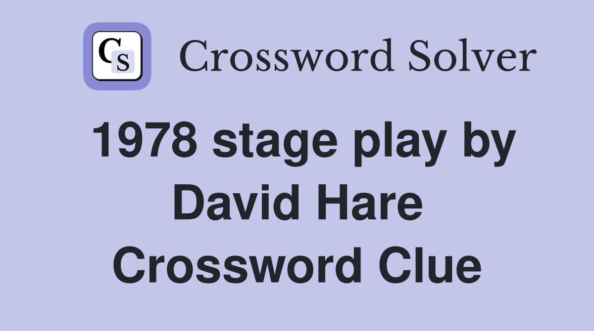 1978 stage play by David Hare Crossword Clue
