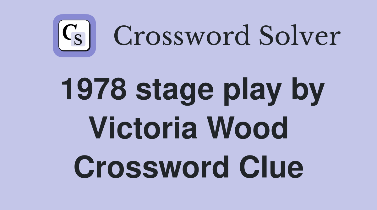 1978 stage play by Victoria Wood Crossword Clue