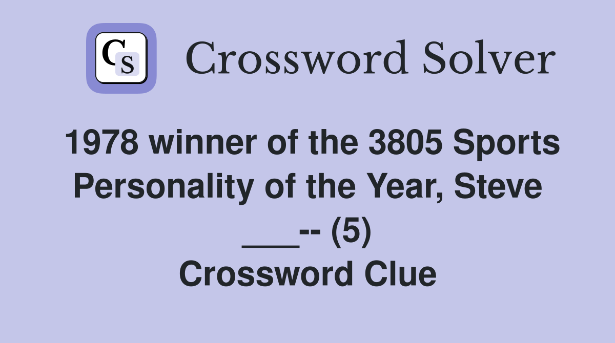 1978 winner of the 3805 Sports Personality of the Year, Steve ___-- (5) Crossword Clue
