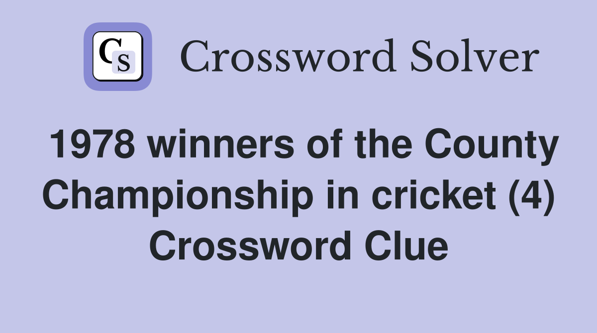 1978 winners of the County Championship in cricket (4) Crossword Clue