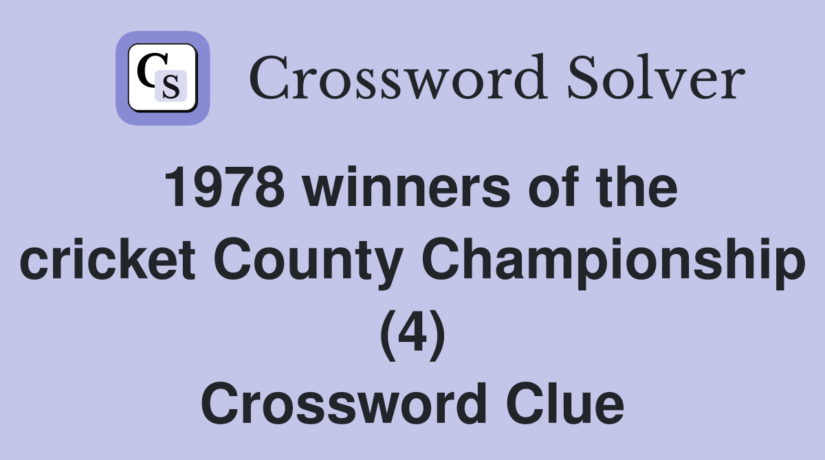 1978 winners of the cricket County Championship (4) Crossword Clue