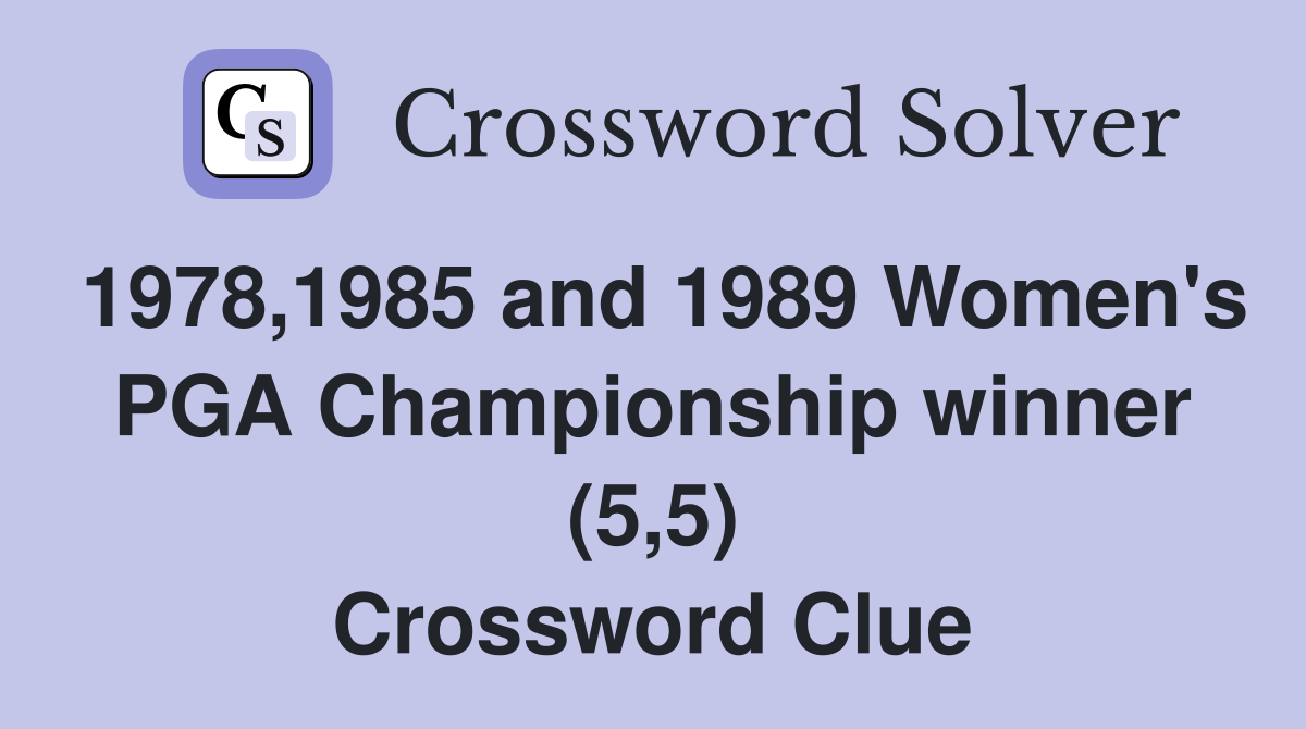 1978,1985 and 1989 Women's PGA Championship winner (5,5) Crossword Clue
