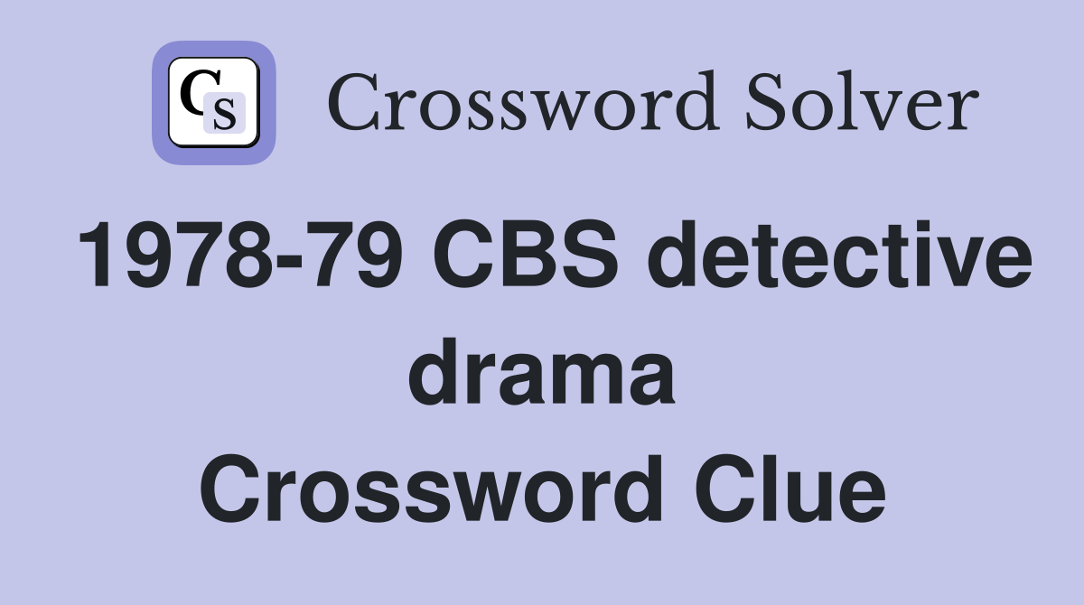 1978-79 CBS detective drama Crossword Clue