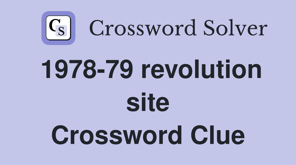 1978-79 revolution site Crossword Clue