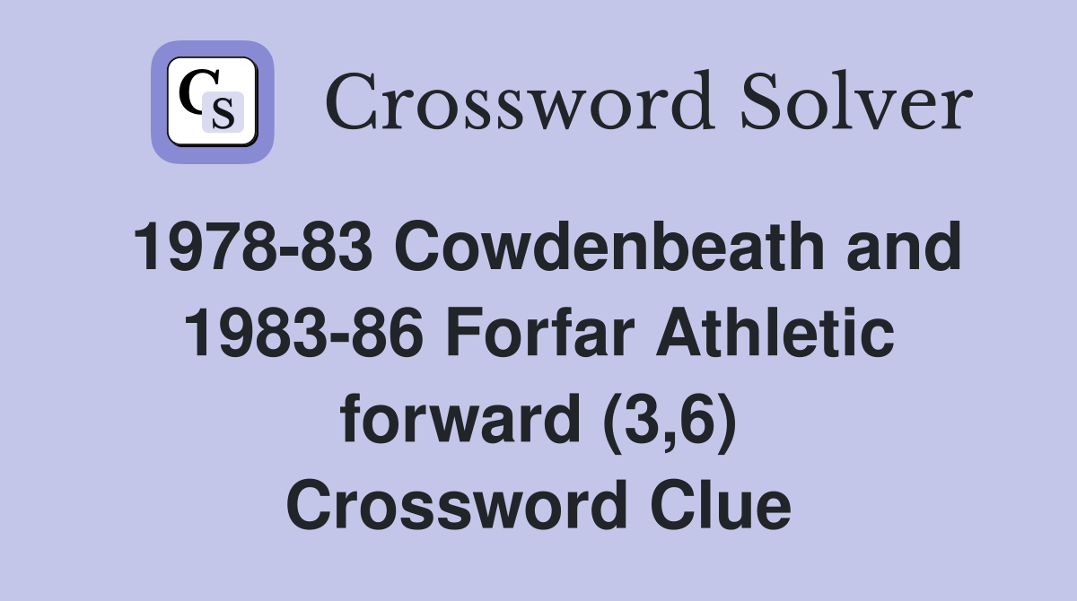 1978-83 Cowdenbeath and 1983-86 Forfar Athletic forward (3,6) Crossword Clue