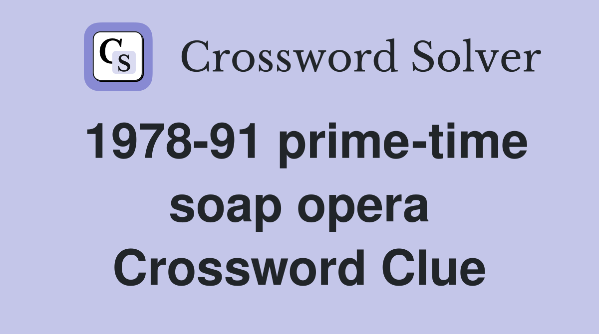 1978-91 prime-time soap opera Crossword Clue