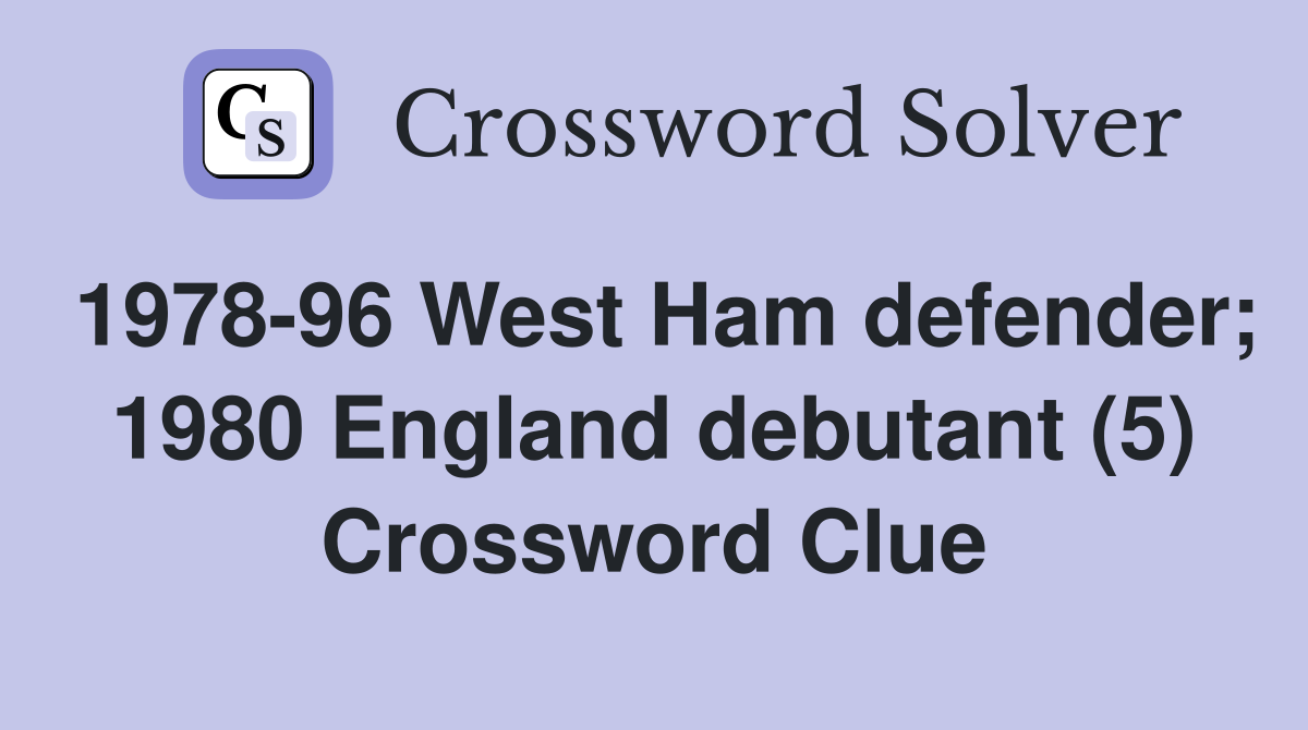 1978-96 West Ham defender; 1980 England debutant (5) Crossword Clue
