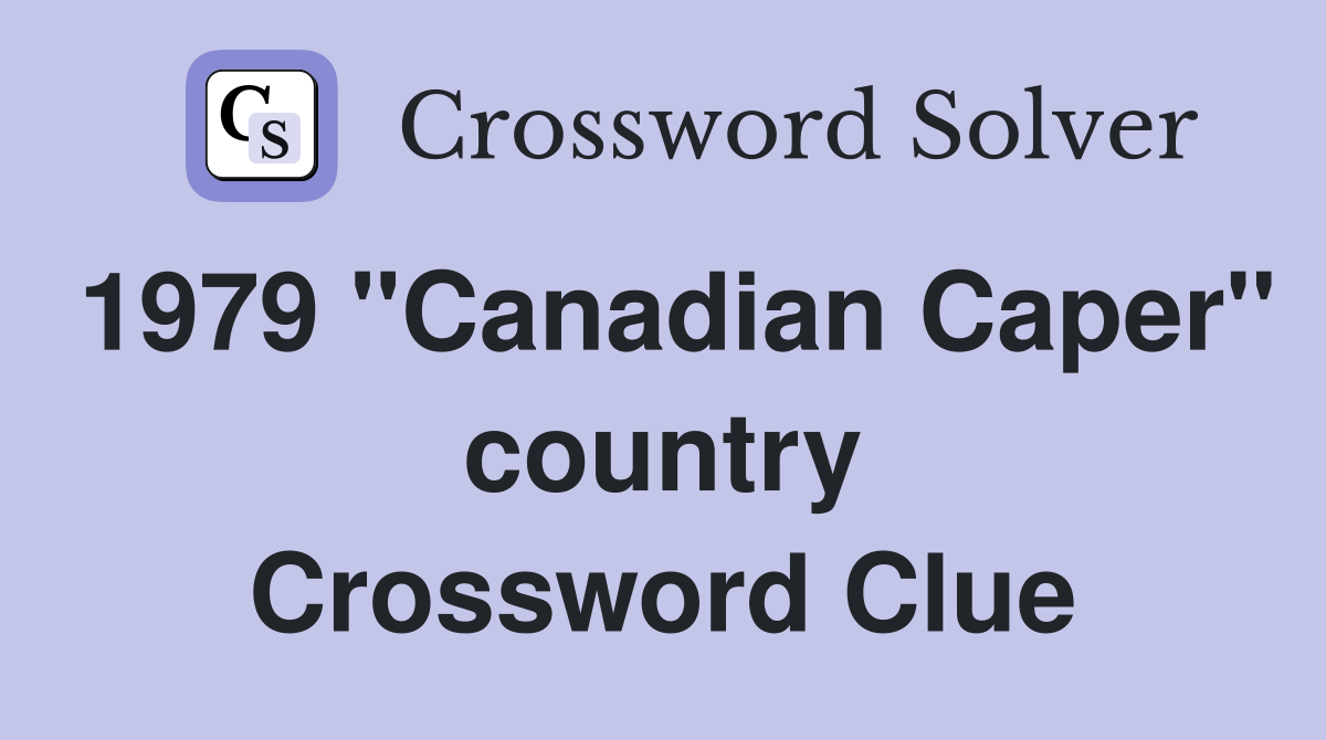1979 "Canadian Caper" country Crossword Clue