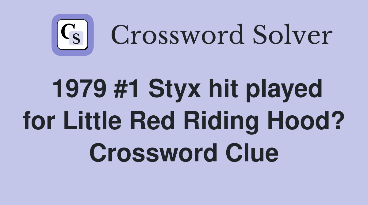 1979 #1 Styx hit played for Little Red Riding Hood? Crossword Clue