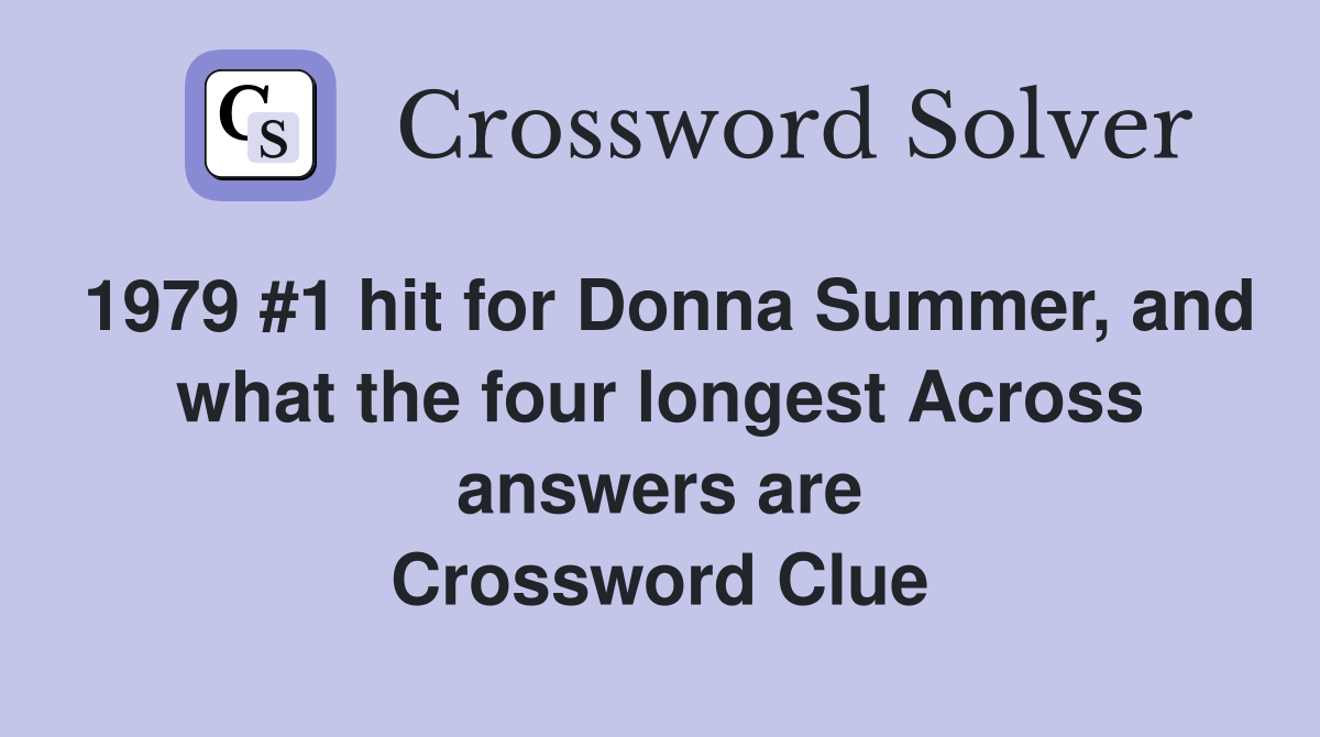 1979 #1 hit for Donna Summer, and what the four longest Across answers are Crossword Clue