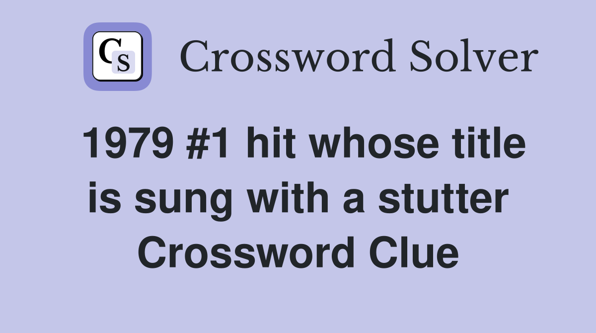 1979 #1 hit whose title is sung with a stutter Crossword Clue
