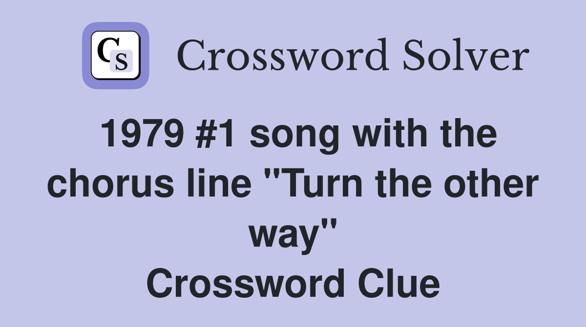 1979 #1 song with the chorus line "Turn the other way" Crossword Clue