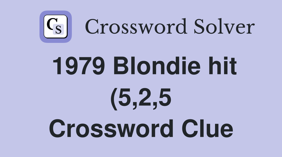 1979 Blondie hit (5 2 5) Crossword Clue Answers Crossword Solver 1979 Blondie hit (5 2 5) Crossword Clue Answers Crossword Solver