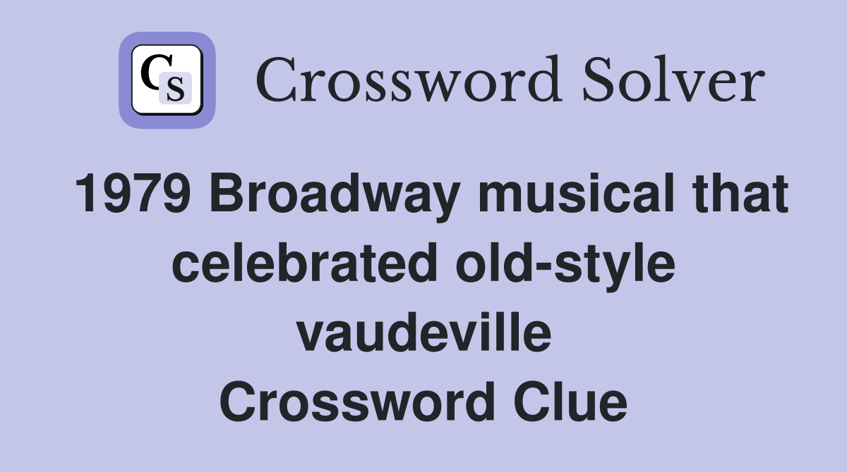 1979 Broadway musical that celebrated old-style vaudeville Crossword Clue