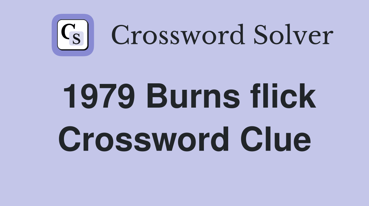 1979 Burns flick Crossword Clue