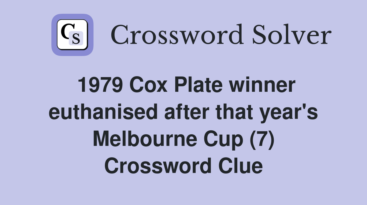 1979 Cox Plate winner euthanised after that year's Melbourne Cup (7) Crossword Clue